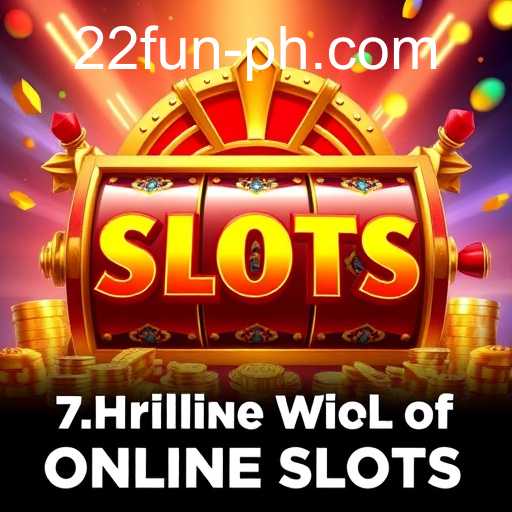 The Thrilling World of Online Slots: Discover 22 Fun Aspects